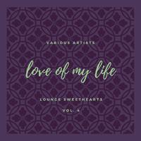 Love of My Life (Lounge Sweethearts), Vol. 4