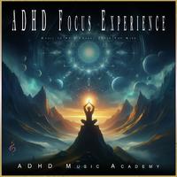 ADHD Focus Experience: Music to Help Focus, Clear The Mind