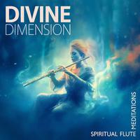 Divine Dimension (Spiritual Flute Meditations)