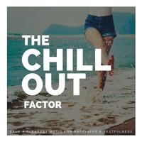 The Chillout Factor (Calm & Pleasant Music For Happiness & Restfulness)