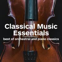 Classical Music Essentials - Best of Orchestral and Piano Classics