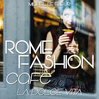 Rome Fashion Cafè La Dolce Vita