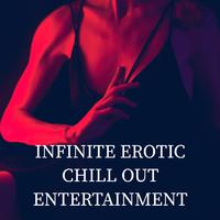 Infinite Erotic Chill Out Entertainment