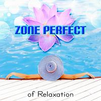 Zone Perfect of Relaxation – Massage, Deep Meditation, Mindfulness & Relax, Serenity, Sleep Music, Chakra Balancing, Tranquility Spa Music