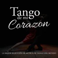 Tango de Mi Corazon (La mejor selección de música de tango del mundo)