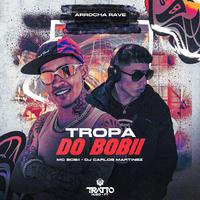 Tropa do Bobii [Arrocha Rave]