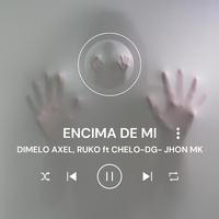 Encima de Mi (feat. Ruko, DG, Chelo & Jhon Mk)