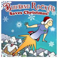 Building Rockets Saves Christmas!