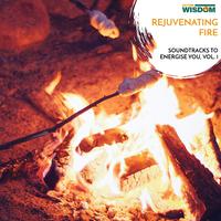 Rejuvenating Fire - Soundtracks to Energise You, Vol. 1