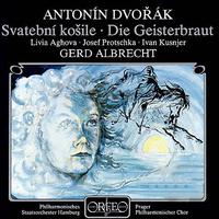 DVOŘÁK, A.: Spectre's Bride (The) (Ághová, Protschka, Kusnjer, Prague Philharmonic Chorus, Hamburg State Philharmonic, Albrecht)