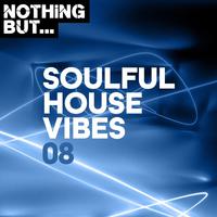 Nothing But... Soulful House Vibes, Vol. 08