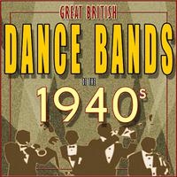 Great British Dance Bands of the 1940s