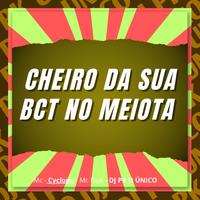 Cheiro da Sua Bct no Meiota