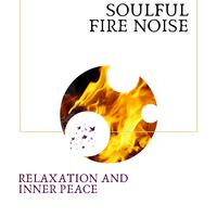 Soulful Fire Noise - Relaxation and Inner Peace