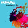 Dubmatix - Boombastic! Dub