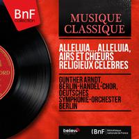 Alleluia... Alleluia, airs et chœurs religieux célèbres (Stereo Version)