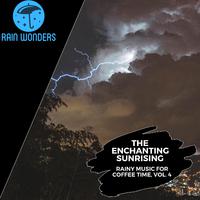 The Enchanting Sunrising - Rainy Music for Coffee Time, Vol. 4