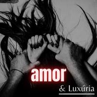 Amor e Luxúria