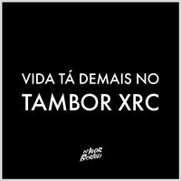 VIDA TÁ DEMAIS NO TAMBOR XRC