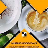 Missing Good Days - Chillout Music For Buddies Hangout