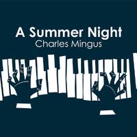 Charles Mingus: A Summer Night