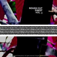 Rough Cut Finest vol. 3