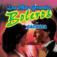 Los Mas Grandes Boleros en Bachata