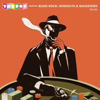 Blues Rock: Wiseguys & Racketeers