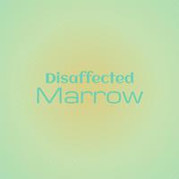 Disaffected Marrow