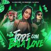 DJ Lexxa - Fode com Bala Love