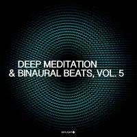 Deep Meditation & Binaural Beats, Vol. 5