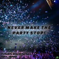 Never Make The Party Stop!