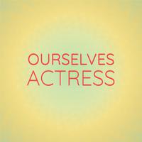 Ourselves Actress