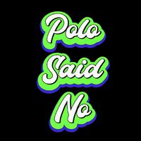 PoloSaidNo