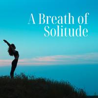 A Breath of Solitude (The Grace of Being)