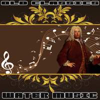 Georg Friederich Händel: Old Classics. Water Music