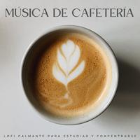 Música De Cafetería: Lofi Calmante Para Estudiar Y Concentrarse