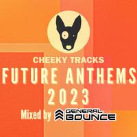 Cheeky Tracks Future Anthems 2023 (mixed by General Bounce)