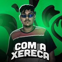 Com a Xereca