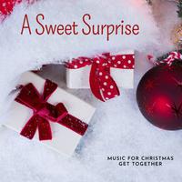 A Sweet Surprise - Music For Christmas Get Together