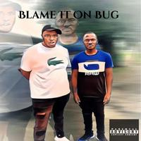 Blame It On Bug