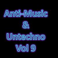 Anti-Music & Untechno Vol 9(Strange Electronic Experiments blending Darkwave, Industrial, Chaos, Ambient, Classical and Celtic Influences)