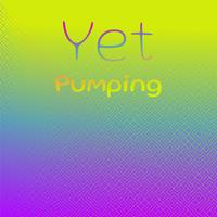 Yet Pumping