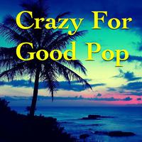 Crazy For Good Pop