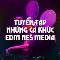 Tuyển Tập Những Ca Khúc EDM Nes Media #4