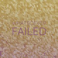 Whatsoever Failed