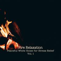 Fire Relaxation: Peaceful White Noise for Stress Relief Vol. 1