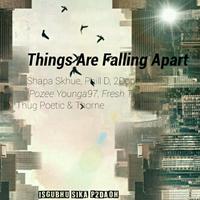 Things Are Falling Apart (feat. Shapa Skhue, Phill D, 2Dope, Pozee Younga97, Thug Poetic, Fresh T & Thorne)