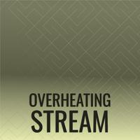 Overheating Stream