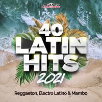 40 Latin Hits 2021 (Reggaeton, Electro Latino & Mambo)